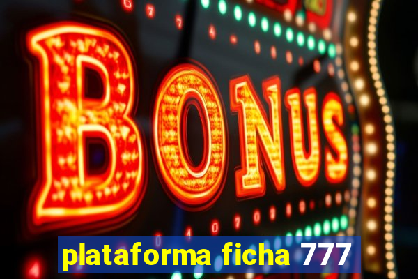 plataforma ficha 777